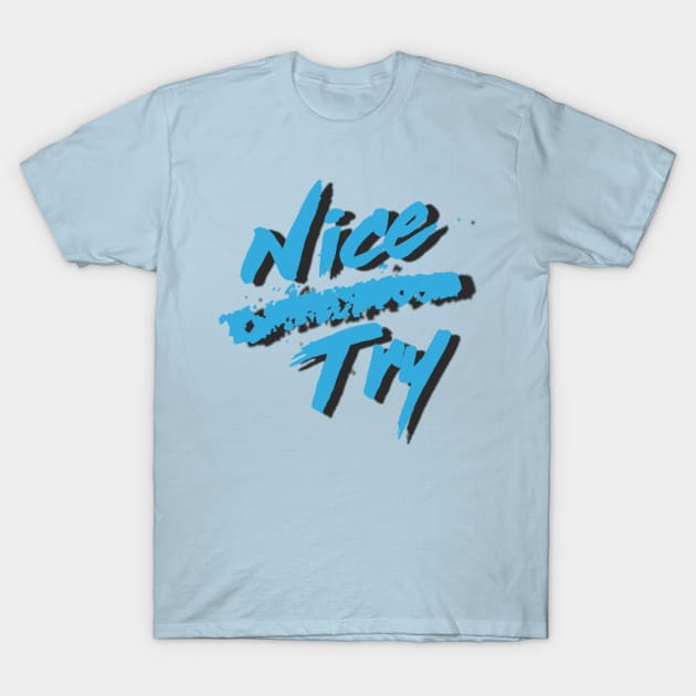 Nice Try T-Shirt by Contentarama